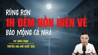 Truyện ma Đình Soạn mới nhất 2026：1H ĐÊM HỒN HIỆN VỀ BÁO MỘNG CẢ NHÀ