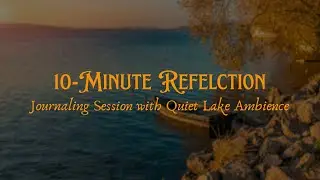 10 Minute Reflection with Quiet Lake Ambience | What Do Fall Colors Represent For You?
