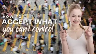 How To Accept What You Can't Control