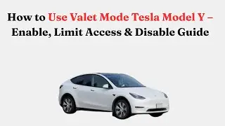 How to Use Valet Mode Tesla Model Y &ndash; Enable, Limit Access & Disable Guide