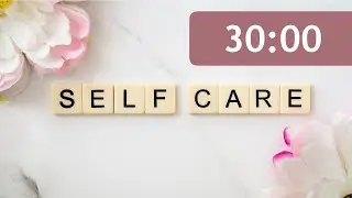 30 Minute Timer | Self Care
