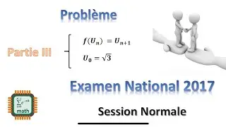 Examen National 2017 | partie III de problème | Les Suites Numérique