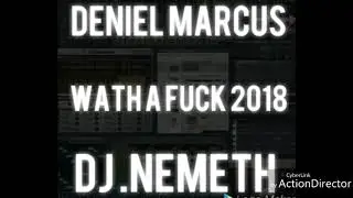 Deniel Marcus & DJ.Nemet Wath a Fuck 2018 (Orignal mix)