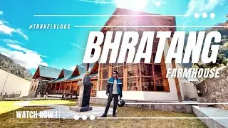BHRATANG FARMHOUSE | MANANG TRAVEL VLOG