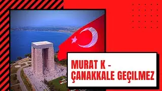 Murat K - &Ccedil;anakkale Ge&ccedil;ilmez (2013/reupload)