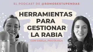 HERRAMIENTAS para GESTIONAR la RABIA | @SomosEstupendas | EP 81 - La RABIA EMOCIONAL