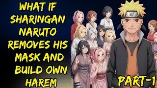 What If Sharingan Naruto Removes His Mask And Build Own Harem Part/1 