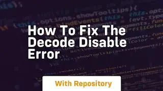 How to fix the decode disable error