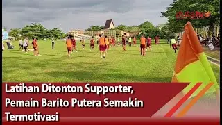 Latihan Ditonton Supporter, Pemain Barito Putera Semakin Termotivasi | Berita Barito Putera