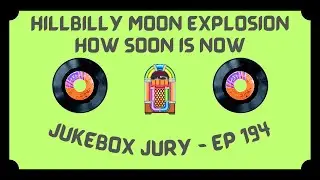 Hillbilly Moon Explosion - How Soon Is Now | Jukebox Jury Ep 194 | Give Us Your Score!