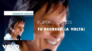 Roberto Carlos - Tu Regreso (A Volta) (&Aacute;udio Oficial)