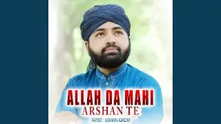 Allah Da Mahi Arshan Te