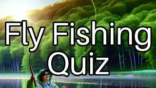 🎣 Fly Fishing Quiz: Test Your Skills and Reel in the Knowledge!