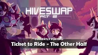 HIVESWAP Act 2 OST – 16. Ticket to Ride - The Other Half