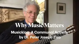 Why Music Matters Musicking: A Communal Activity with Dr. Peter Joseph Zisa