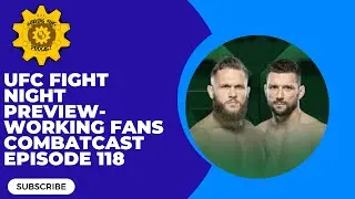 UFC FIght Night Preview- Working Fans Combatcast Episode 118
