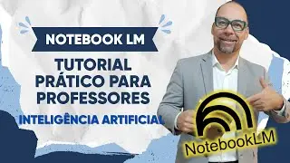 🚀 Como Usar o NotebookLM: Tutorial Pr&aacute;tico para Professores | Aprenda IA na Educa&ccedil;&atilde;o