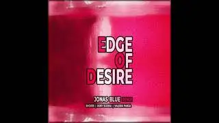 Jonas Blue - Edge Of Desire (5HOURS x Roby Scossa x Valeria Panza Remix)