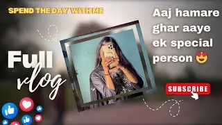 Aaj humare ghar aaye ek special person 😍 |FULL VLOG |Full masti | A memorable Day💕 #malihabadigudiya
