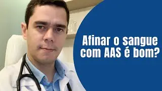Afinar o sangue com AAS &eacute; bom?