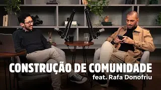 Como construir uma COMUNIDADE FORTE na produ&ccedil;&atilde;o de conte&uacute;do - com Rafa Donofriu