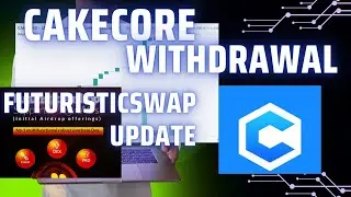 🚨CAKECORE WITHDRAWAL AND TRADING 🚨 | 🚨FUTURISTICSWAP LATEST UPDATE 🚨 | SUBSCRIBE