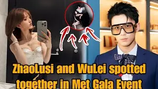 Met Gala SHOCK! Zhao Lusi & Wu Lei Spotted Together 😱🔥
