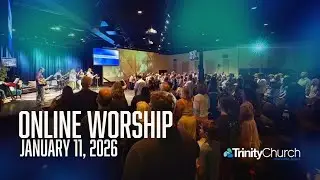 Worship at Trinity Church | January 11, 2026