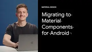Migrating your app to Material Components for Android | Google Design Tutorials