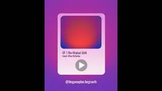 Episode 1 The Mindset Shift of the Game Plan for Growth