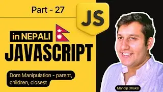 27. JavaScript DOM मा parentElement, children, closest को प्रयोग | Nepali Coding Tutorial