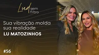Lu Matozinhos &mdash; Frequ&ecirc;ncia, Prop&oacute;sito e a Ci&ecirc;ncia do Invis&iacute;vel | Lud Sem Filtro #56