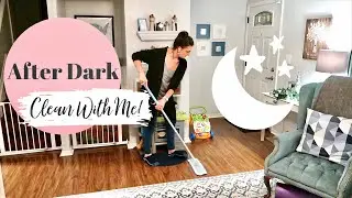 After Dark Clean With Me!