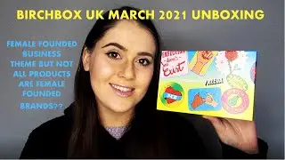 BIRCHBOX UK MARCH 2021 UNBOXING