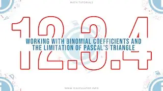 12.3.4 - Working with Binomial Coefficients and the Limitation of Pascal's Triangle