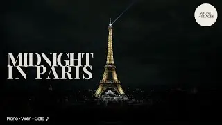 Midnight in Paris 🎧Cinematic Piano, Violin & Cello for Relaxing & Unwinding | Sound of Places