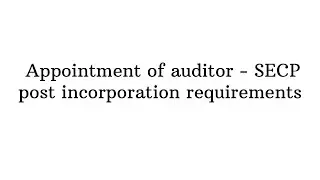 Appointment of auditor - SECP post incorporation requirements