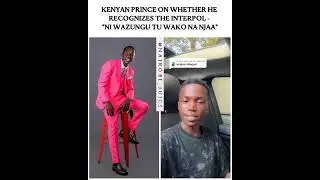 Kenyan Prince on whether he recognizes the INTERPOL - 
