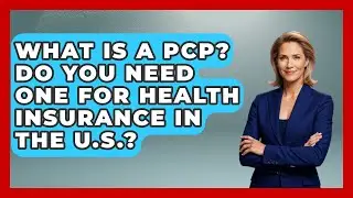 What Is A PCP? Do You Need One For Health Insurance In The U.S.? - Middle East Migraters