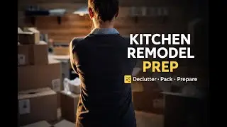 Kitchen Remodel Prep Essentials | Declutter, Pack & Prepare