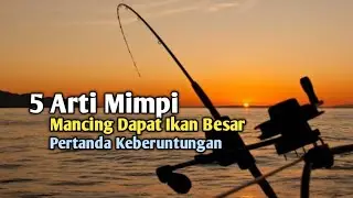 5 Arti Mimpi Mancing Dapat Ikan Besar, Pertanda Keberuntungan