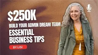 Build Your Admin Dream Team to Scale Beyond $250K | Essential Business Tips