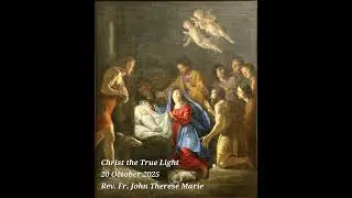 Traditional Catholic Sermon , 20 October 2025, Christ the True Light