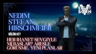 EightbornV Next | Nedim Stefan Hirschmeier | Her ihanet sevgiyle mi başlar?Aresle görüşme | Bölüm 26