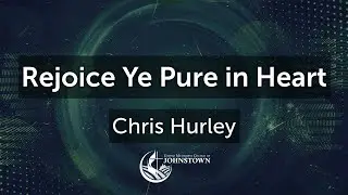 Special Music: &ldquo;Rejoice Ye Pure in Heart&rdquo; // Chris Hurley // October 27, 2024