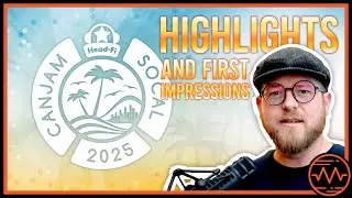 CanJam Socal 2025 &mdash; основные моменты и первые впечатления