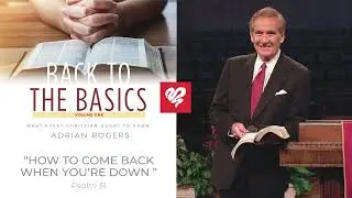 Adrian Rogers: How to Come Back When You&rsquo;re Down
