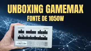 Ep17. Unboxing Fonte Gamemax GX1050W