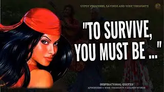 You must know these Gypsy proverbs, sayings and wise thoughts of gypsies with deep meaning