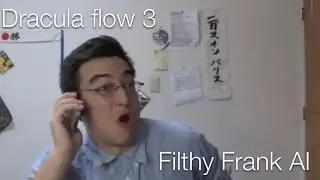 Dracula flow 3 (Filthy Frank AI)